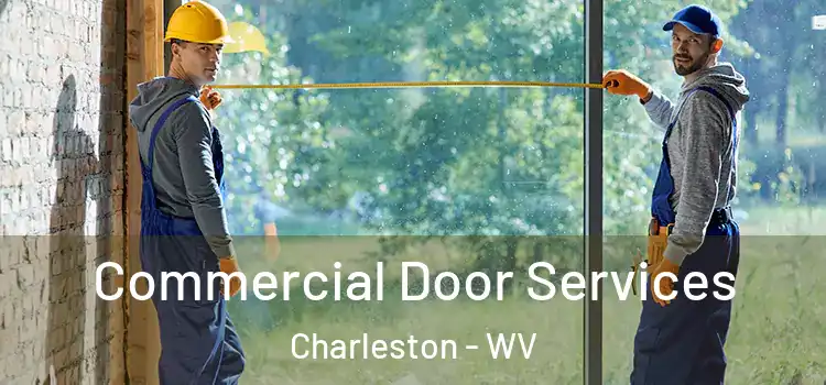 Commercial Door Services Charleston - WV