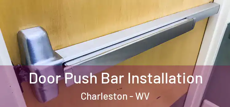 Door Push Bar Installation Charleston - WV