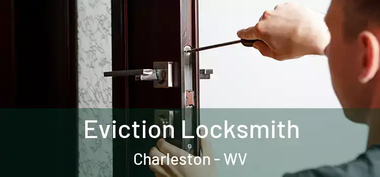 Eviction Locksmith Charleston - WV