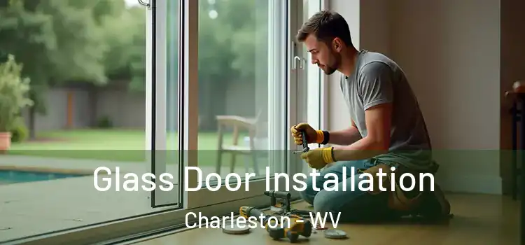 Glass Door Installation Charleston - WV