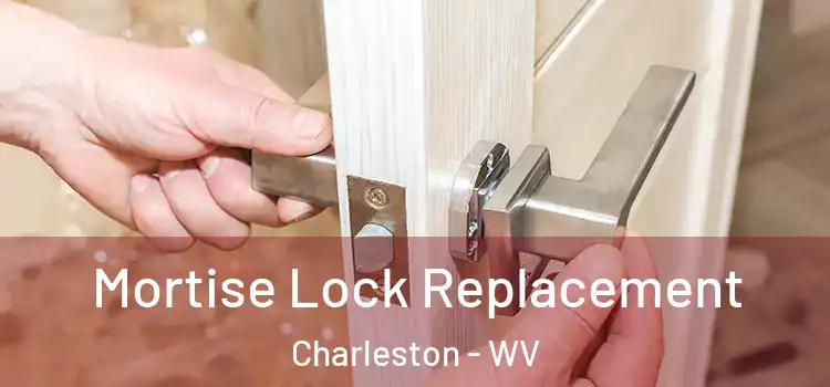 Mortise Lock Replacement Charleston - WV