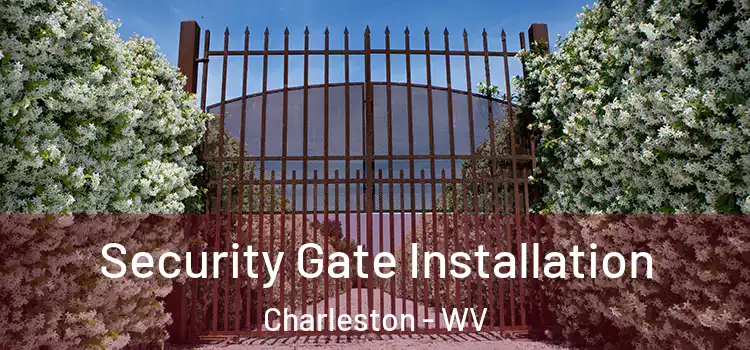 Security Gate Installation Charleston - WV