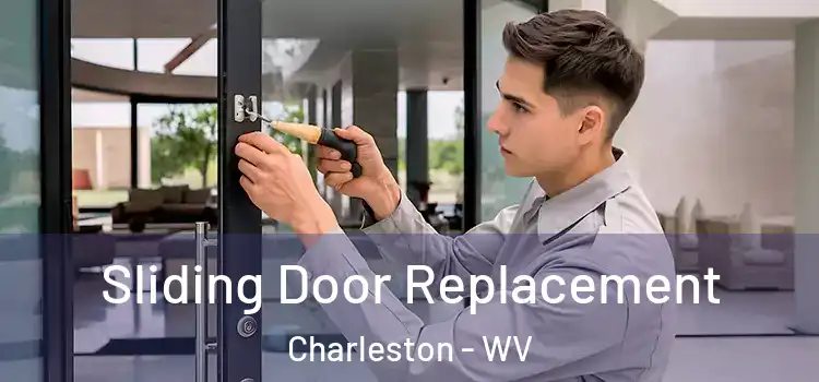 Sliding Door Replacement Charleston - WV